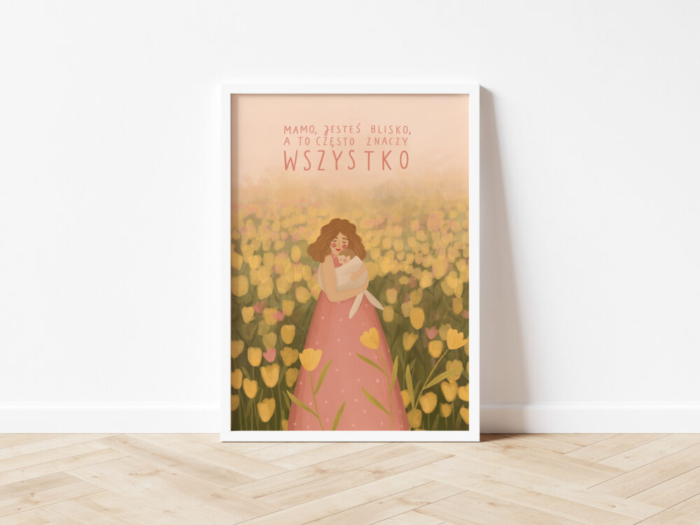 Mamo, jesteś blisko, a to czasami znaczy wszystko