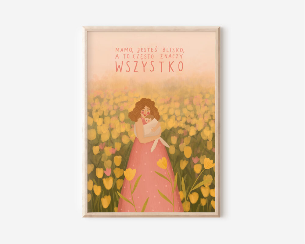 Mamo, jesteś blisko, a to czasami znaczy wszystko