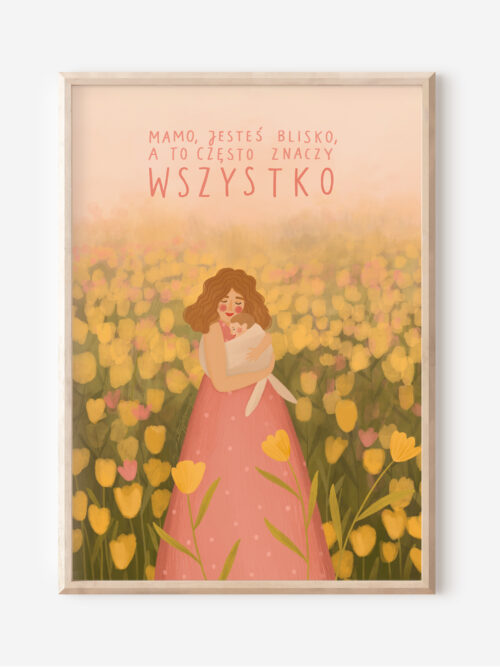 Mamo, jesteś blisko, a to czasami znaczy wszystko