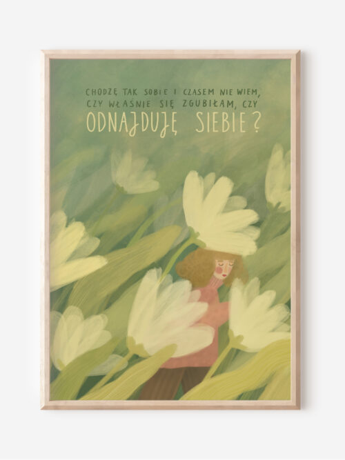 Chodzę tak sobie czasem nie wiem, czy właśnie się zgubiłam, czy odnajduję siebie